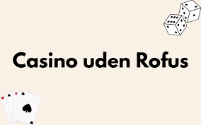 Casino Uden ROFUS En Guide til Spil uden Begrænsninger